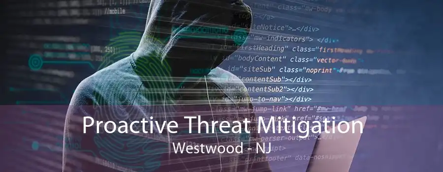 Proactive Threat Mitigation Westwood - NJ