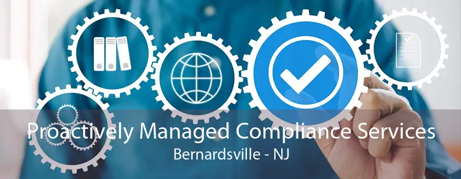 Proactively Managed Compliance Services Bernardsville - NJ