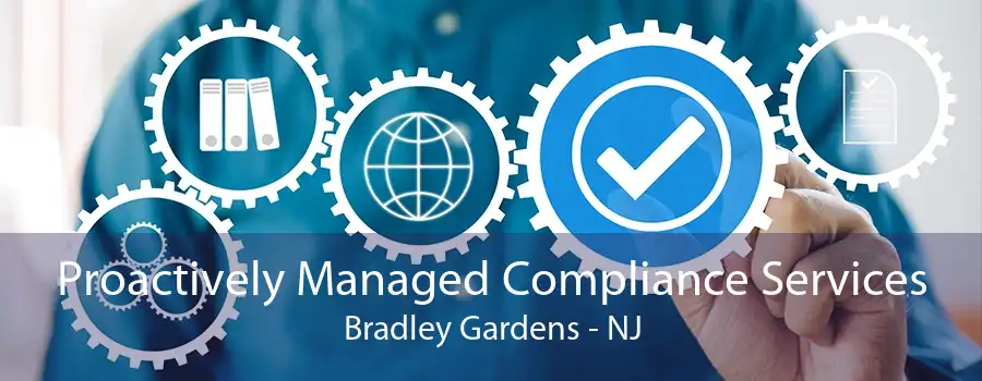 Proactively Managed Compliance Services Bradley Gardens - NJ