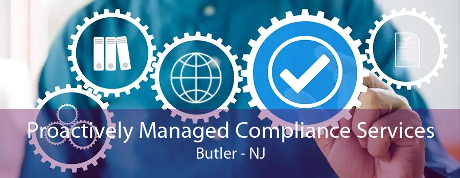 Proactively Managed Compliance Services Butler - NJ