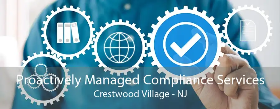 Proactively Managed Compliance Services Crestwood Village - NJ