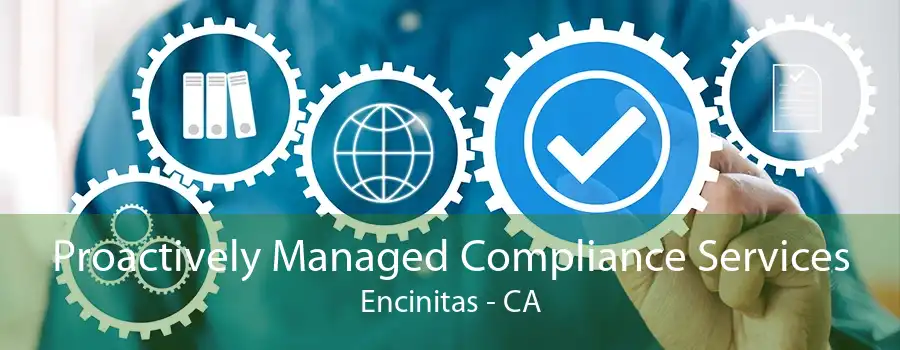 Proactively Managed Compliance Services Encinitas - CA