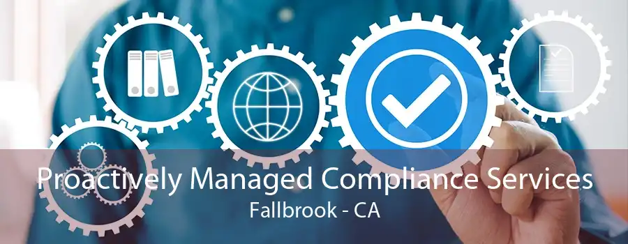 Proactively Managed Compliance Services Fallbrook - CA