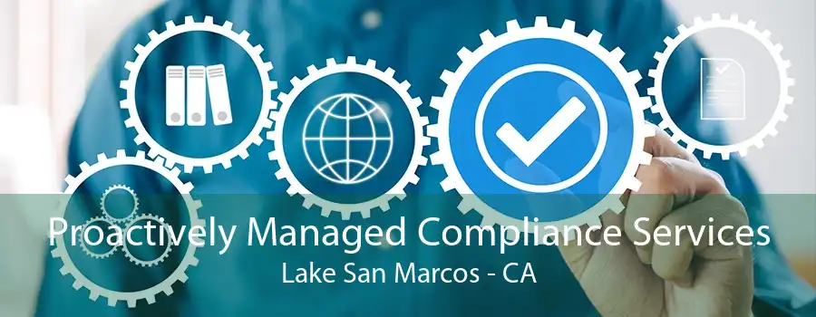 Proactively Managed Compliance Services Lake San Marcos - CA