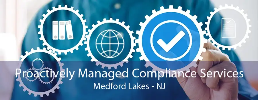 Proactively Managed Compliance Services Medford Lakes - NJ