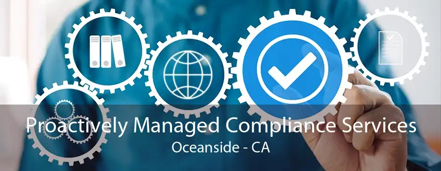 Proactively Managed Compliance Services Oceanside - CA