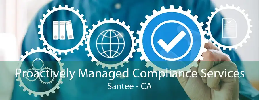 Proactively Managed Compliance Services Santee - CA