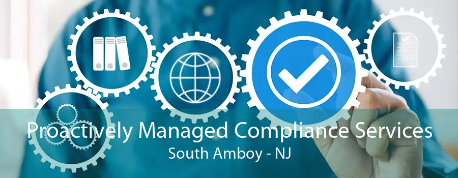 Proactively Managed Compliance Services South Amboy - NJ