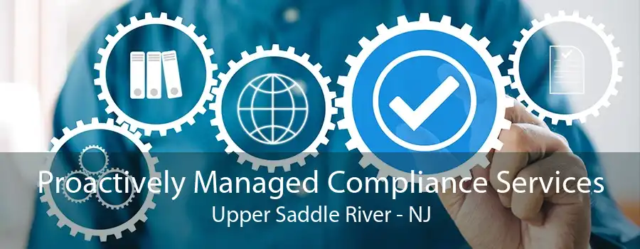 Proactively Managed Compliance Services Upper Saddle River - NJ