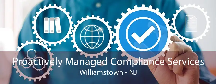 Proactively Managed Compliance Services Williamstown - NJ