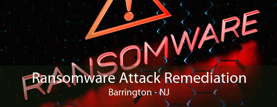 Ransomware Attack Remediation Barrington - NJ