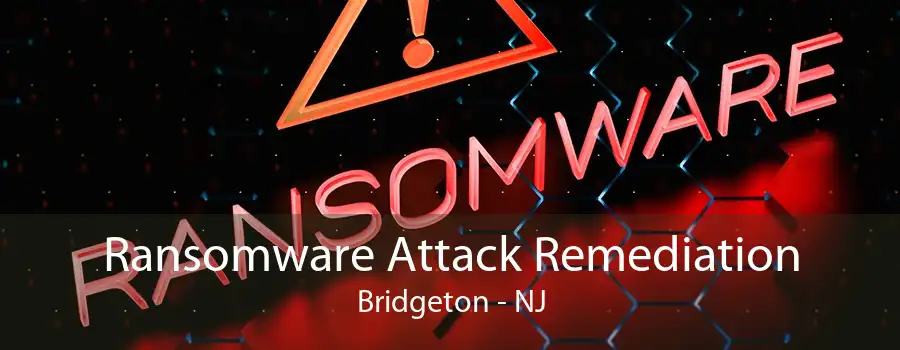 Ransomware Attack Remediation Bridgeton - NJ