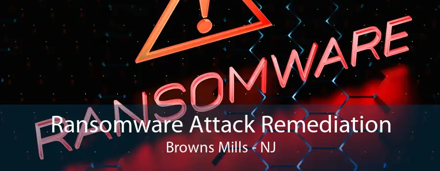 Ransomware Attack Remediation Browns Mills - NJ