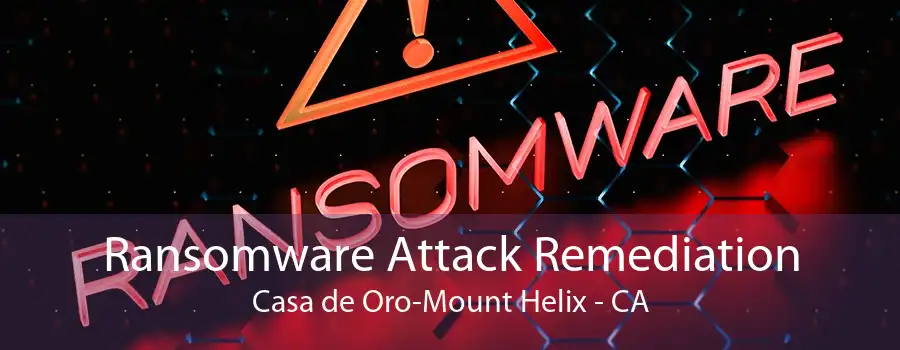 Ransomware Attack Remediation Casa de Oro-Mount Helix - CA