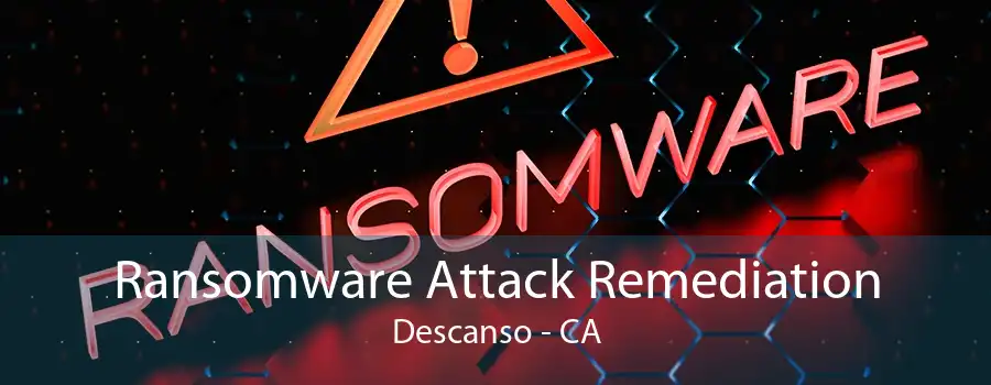 Ransomware Attack Remediation Descanso - CA