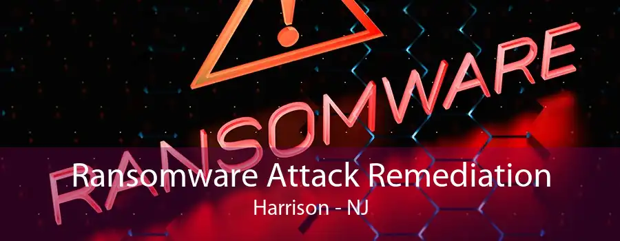 Ransomware Attack Remediation Harrison - NJ