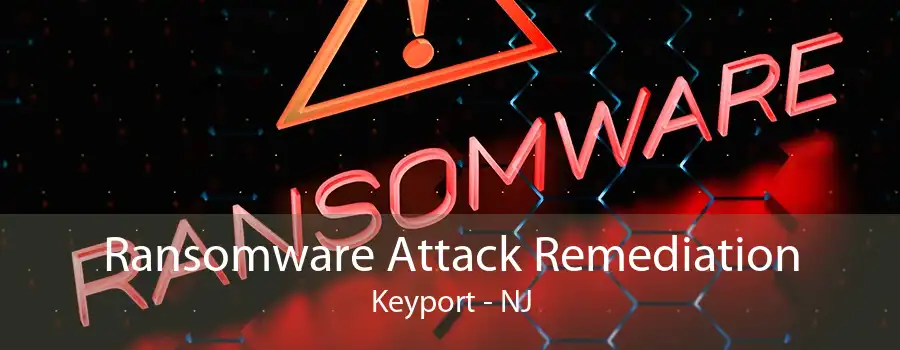 Ransomware Attack Remediation Keyport - NJ