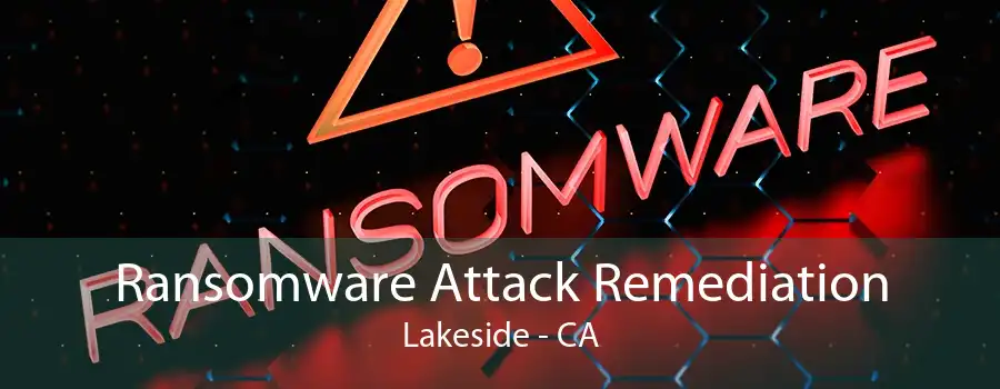 Ransomware Attack Remediation Lakeside - CA