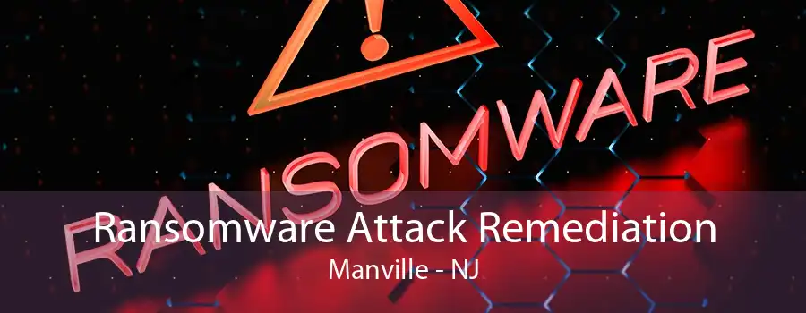 Ransomware Attack Remediation Manville - NJ