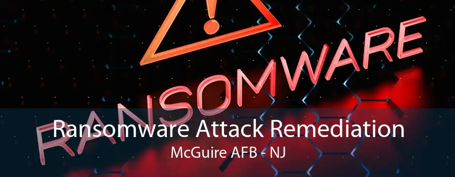 Ransomware Attack Remediation McGuire AFB - NJ