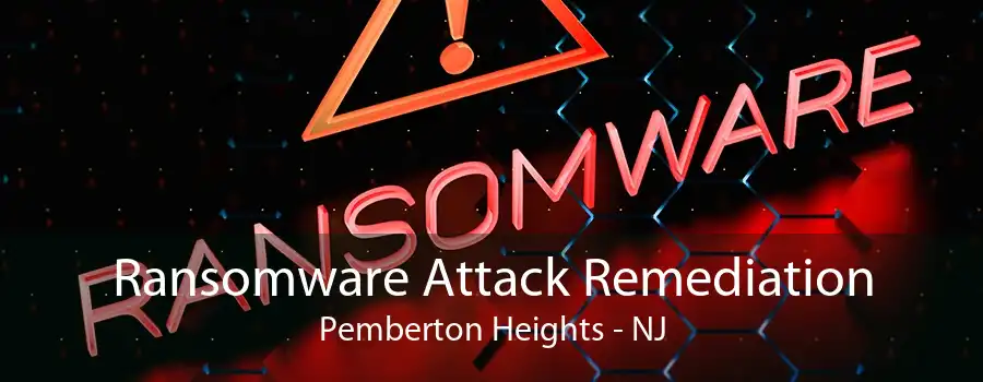 Ransomware Attack Remediation Pemberton Heights - NJ