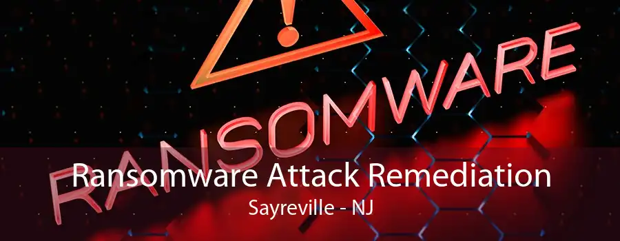 Ransomware Attack Remediation Sayreville - NJ