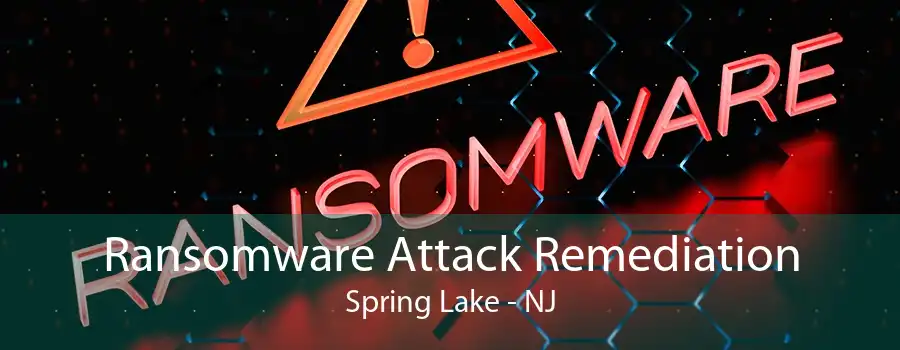 Ransomware Attack Remediation Spring Lake - NJ