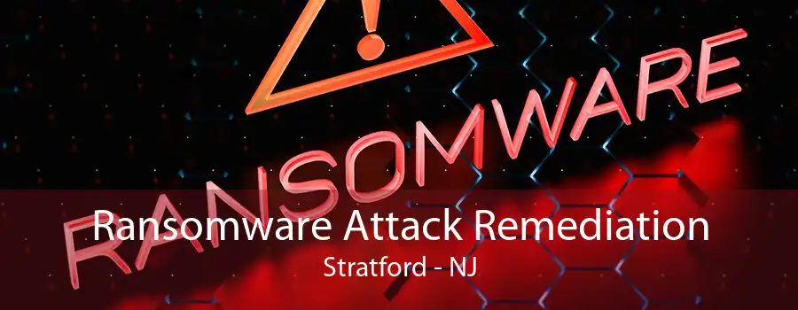 Ransomware Attack Remediation Stratford - NJ