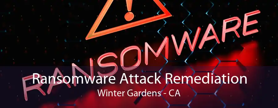 Ransomware Attack Remediation Winter Gardens - CA