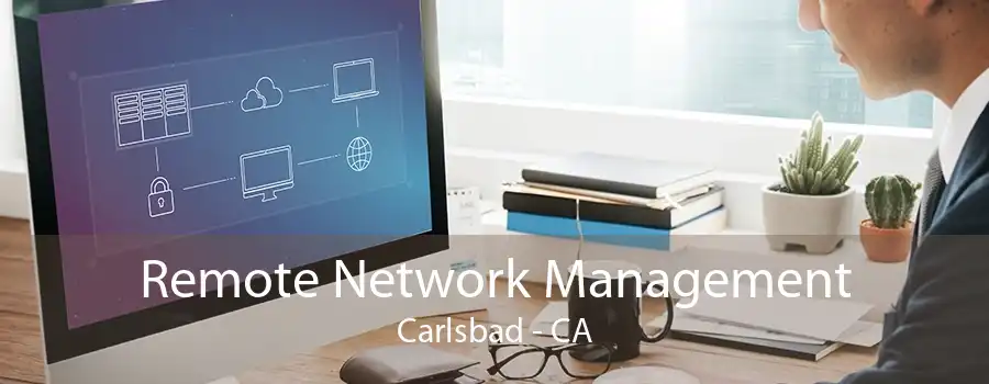 Remote Network Management Carlsbad - CA