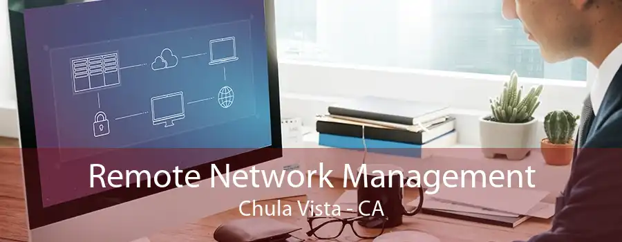 Remote Network Management Chula Vista - CA