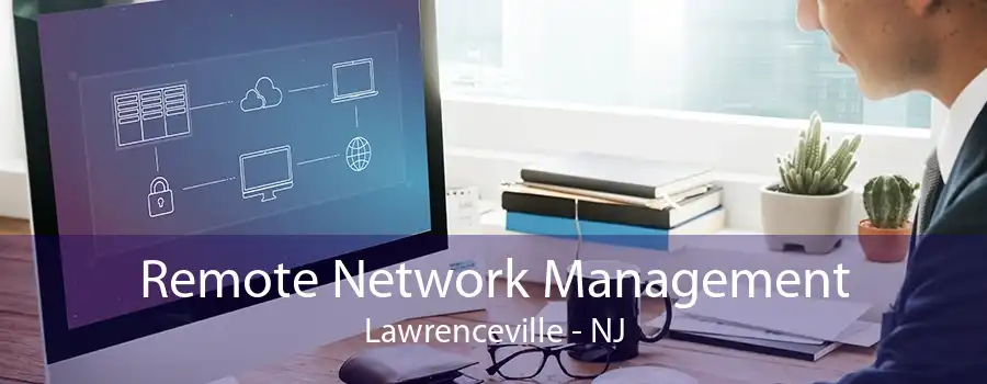 Remote Network Management Lawrenceville - NJ