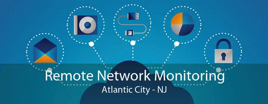 Remote Network Monitoring Atlantic City - NJ