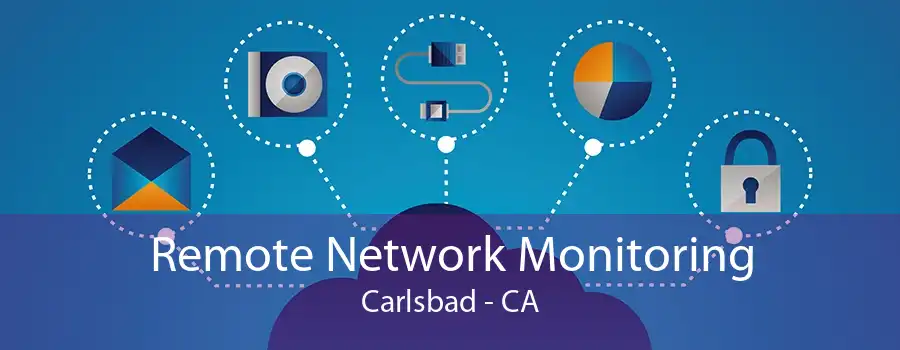 Remote Network Monitoring Carlsbad - CA