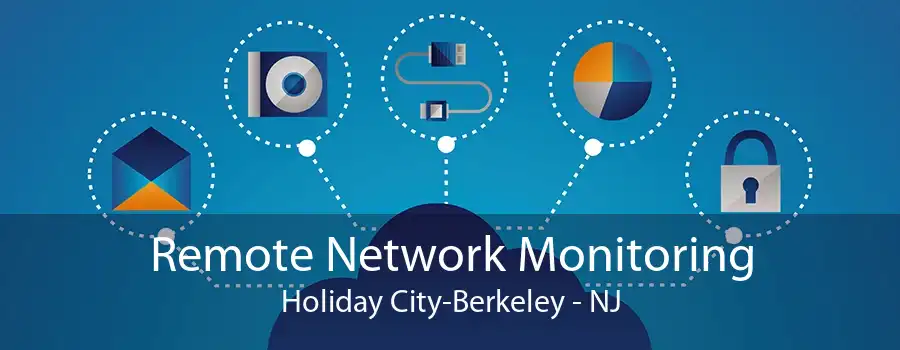 Remote Network Monitoring Holiday City-Berkeley - NJ