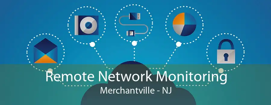 Remote Network Monitoring Merchantville - NJ