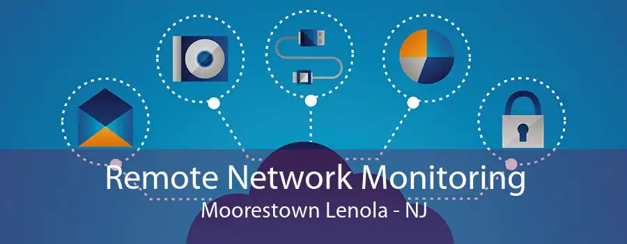 Remote Network Monitoring Moorestown Lenola - NJ