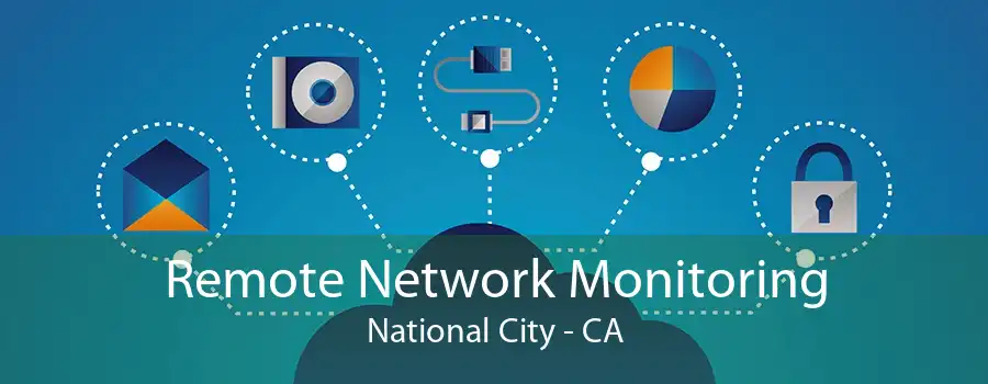 Remote Network Monitoring National City - CA