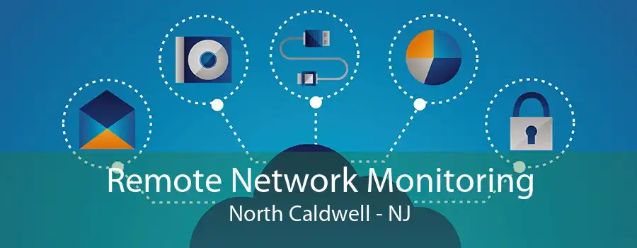 Remote Network Monitoring North Caldwell - NJ