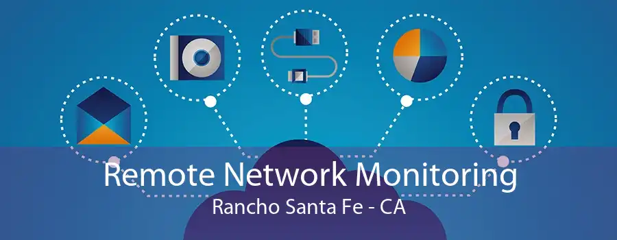 Remote Network Monitoring Rancho Santa Fe - CA