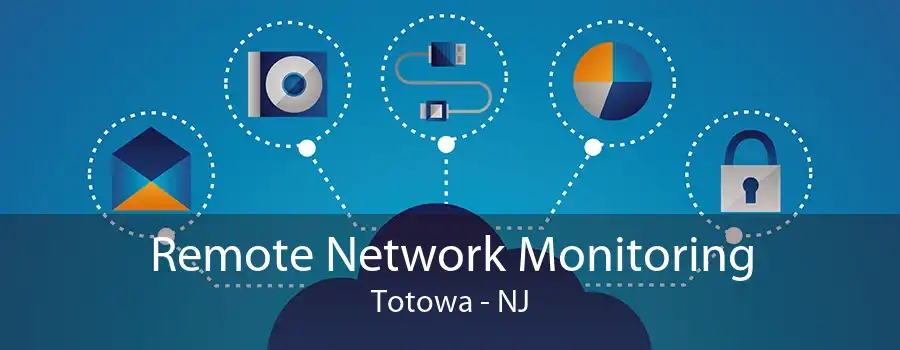 Remote Network Monitoring Totowa - NJ