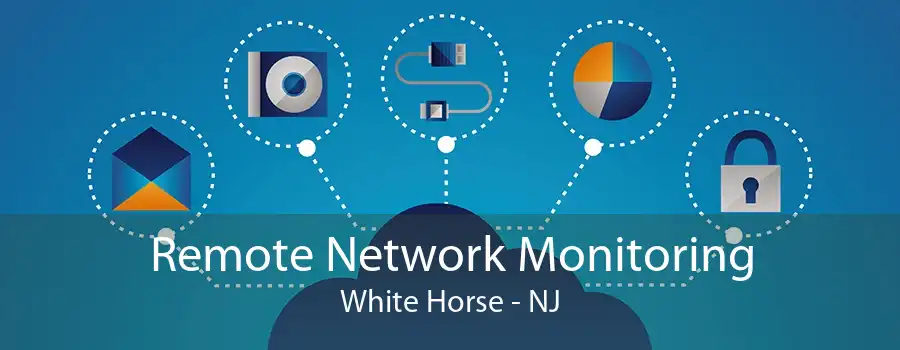 Remote Network Monitoring White Horse - NJ