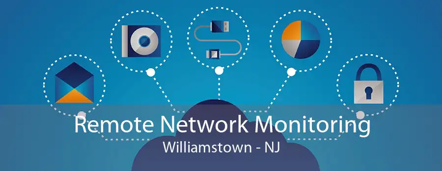 Remote Network Monitoring Williamstown - NJ