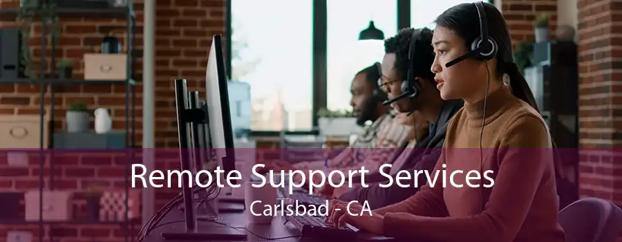 Remote Support Services Carlsbad - CA