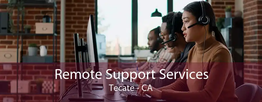 Remote Support Services Tecate - CA