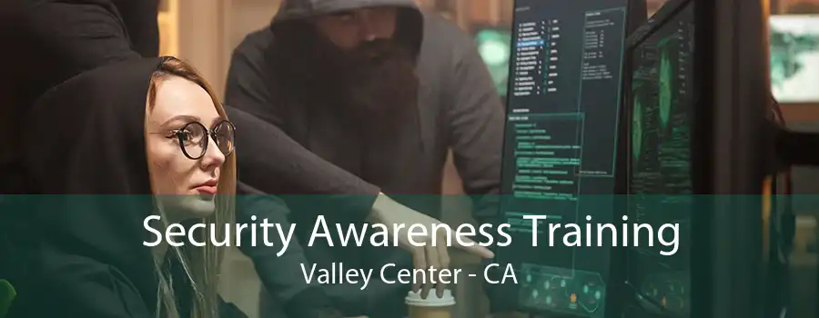 Security Awareness Training Valley Center - CA