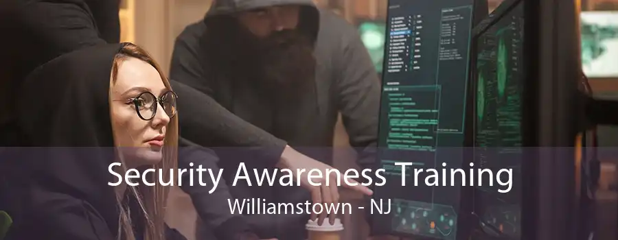 Security Awareness Training Williamstown - NJ