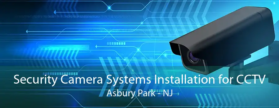 Security Camera Systems Installation for CCTV Asbury Park - NJ