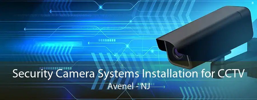 Security Camera Systems Installation for CCTV Avenel - NJ