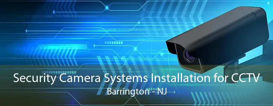 Security Camera Systems Installation for CCTV Barrington - NJ